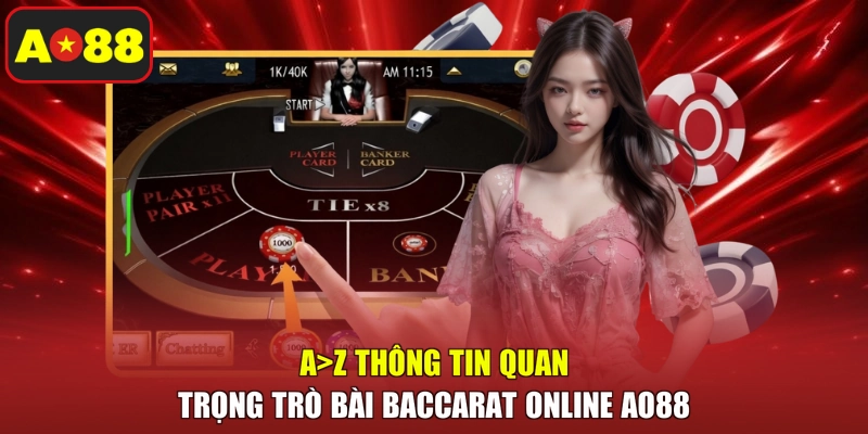 A>Z thông tin quan trọng trò bài Baccarat online AO88