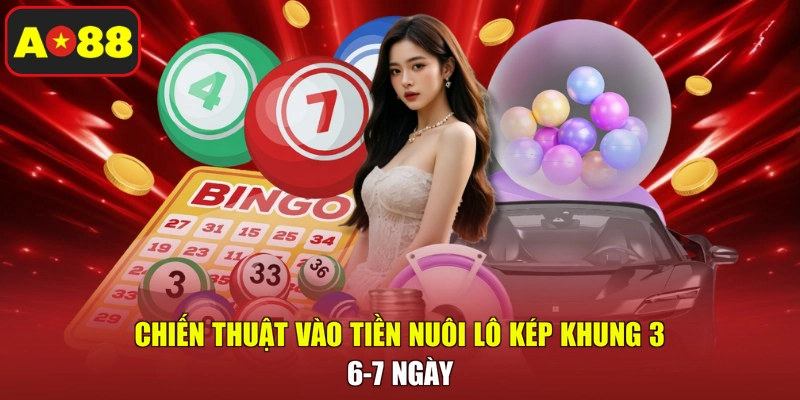 Chiến thuật vào tiền nuôi lô kép khung 3-6-7 ngày