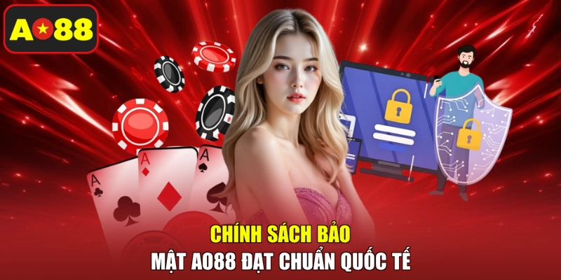 Chính sách bảo mật AO88 đạt chuẩn quốc tế