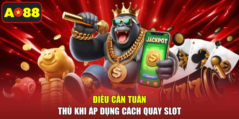 Điều cần tuân thủ khi áp dụng cách quay slot