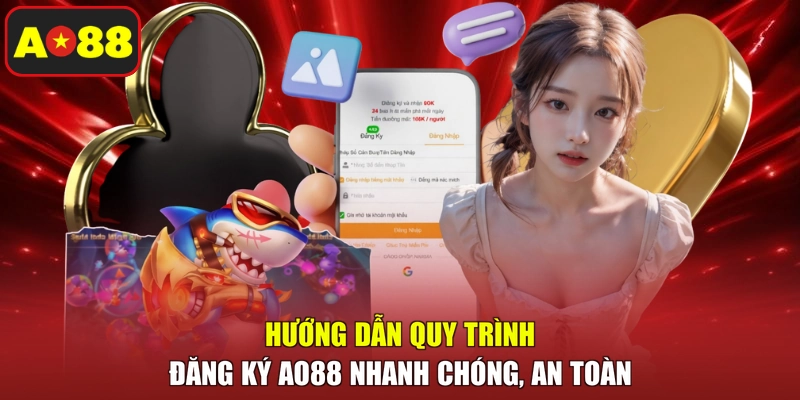 Hướng dẫn quy trình đăng ký AO88 nhanh chóng, an toàn