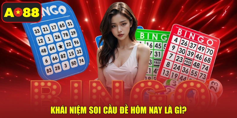Khái niệm soi cầu đề hôm nay là gì?