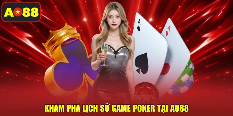 Khám phá lịch sử game Poker tại AO88