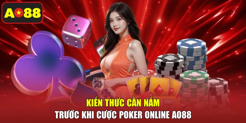 Kiến thức cần nắm trước khi cược Poker online AO88