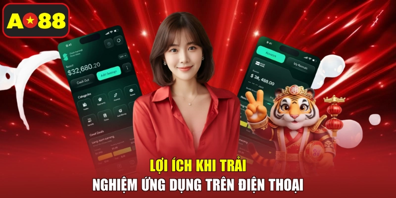 Lợi ích khi trải nghiệm ứng dụng trên điện thoại 