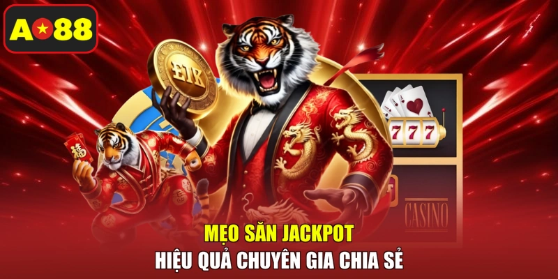 Mẹo săn Jackpot hiệu quả chuyên gia chia sẻ