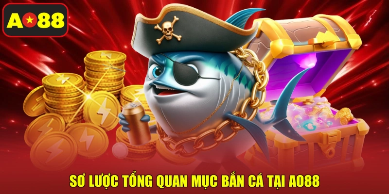 Sơ lược tổng quan mục bắn cá tại AO88