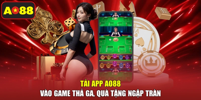 Tải App AO88 – Vào Game Thả Ga, Quà Tặng Ngập Tràn